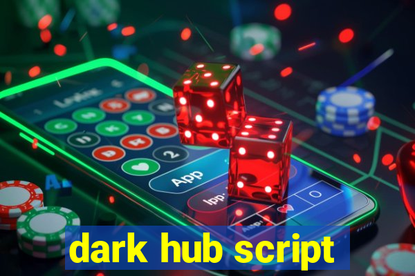 dark hub script